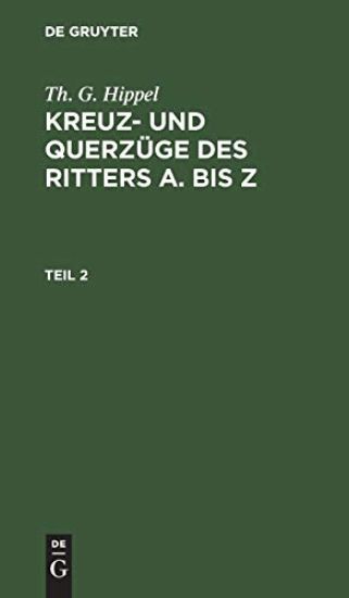 Th. G. Hippel: Kreuz- Und Querzüge Des Ritters a Bis Z. Teil 2