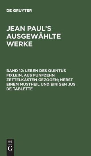 Leben des Quintus Fixlein, aus funfzehn Zettelkästen gezogen; nebst einem Mustheil und einigen Jus de tablette