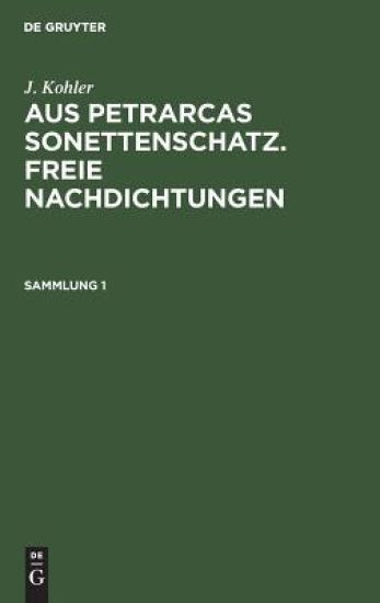J. Kohler: Aus Petrarcas Sonettenschatz. Freie Nachdichtungen. Sammlung 1