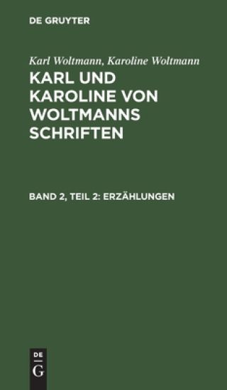 Karl Woltmann; Karoline Woltmann: Karl Und Karoline Von Woltmanns Schriften. Band 2: Erzählungen. Teil 2