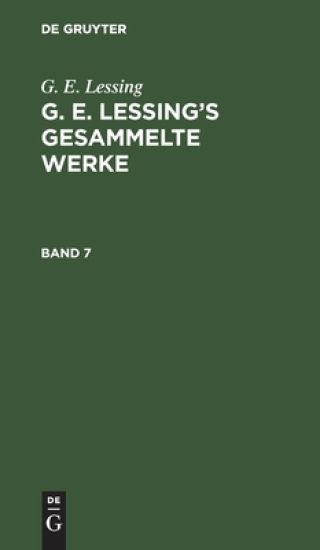 G. E. Lessing: G. E. Lessing's Gesammelte Werke. Band 7
