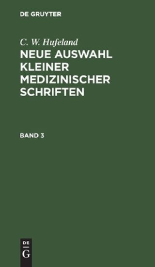 C. W. Hufeland: Neue Auswahl Kleiner Medizinischer Schriften. Band 3