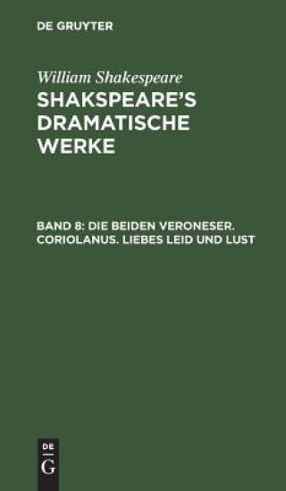 Die beiden Veroneser. Coriolanus. Liebes Leid und Lust