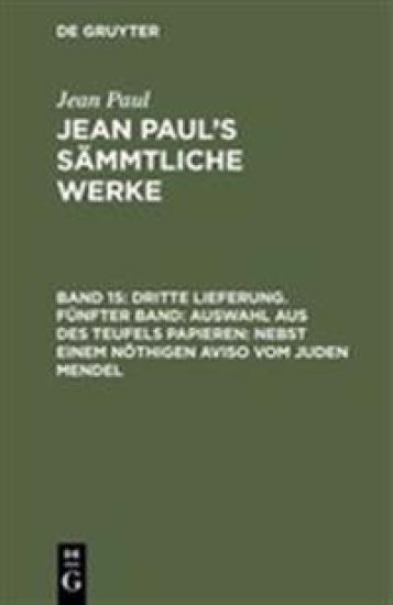 Dritte Lieferung. Fünfter Band: Auswahl aus des Teufels Papieren; nebst einem nöthigen Aviso vom Juden Mendel