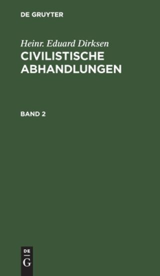 Heinr. Eduard Dirksen: Civilistische Abhandlungen. Band 2