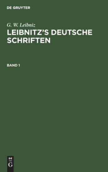 G. W. Leibniz: Leibnitz's Deutsche Schriften. Band 1