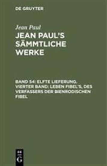 Elfte Lieferung. Vierter Band: Leben Fibel’s, des Verfassers der Bienrodischen Fibel