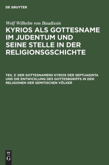 Der Gottesnamens Kyrios Der Septuaginta Und Die Entwicklung Des Gottesbgriffs in Den Religionen Der Semitischen Völker