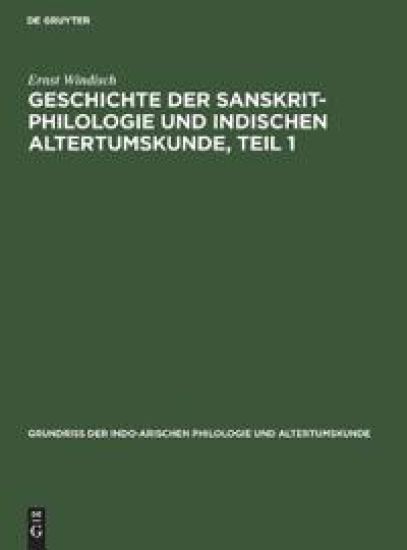 Geschichte Der Sanskrit-Philologie Und Indischen Altertumskunde, Teil 1
