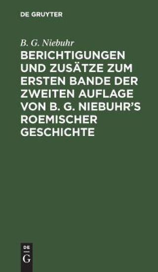 Berichtigungen Und Zusätze Zum Ersten Bande Der Zweiten Auflage Von B. G. Niebuhr's Roemischer Geschichte