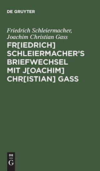 Fr[iedrich] Schleiermacher's Briefwechsel mit J[oachim] Chr[istian] Gaß