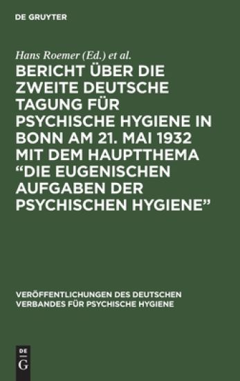 Bericht Über Die Zweite Deutsche Tagung Für Psychische Hygiene in Bonn Am 21. Mai 1932 Mit Dem Hauptthema "Die Eugenischen Aufgaben Der Psychischen Hygiene"