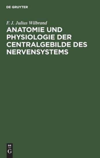 Anatomie Und Physiologie Der Centralgebilde Des Nervensystems