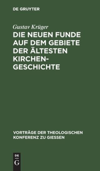 Die Neuen Funde Auf Dem Gebiete Der Ältesten Kirchengeschichte