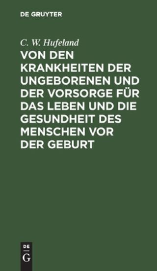 Von Den Krankheiten Der Ungeborenen Und Der Vorsorge Für Das Leben Und Die Gesundheit Des Menschen VOR Der Geburt