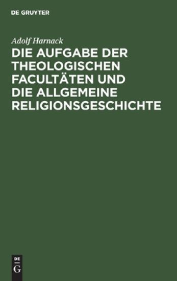 Die Aufgabe Der Theologischen Facultäten Und Die Allgemeine Religionsgeschichte