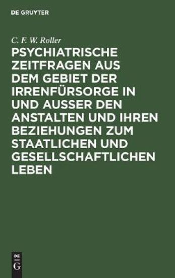 Psychiatrische Zeitfragen Aus Dem Gebiet Der Irrenfürsorge in Und Ausser Den Anstalten Und Ihren Beziehungen Zum Staatlichen Und Gesellschaftlichen Leben