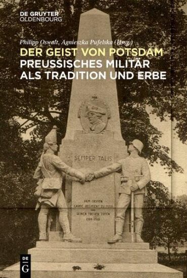 Der Geist Von Potsdam: Preußisches Militär ALS Tradition Und Erbe