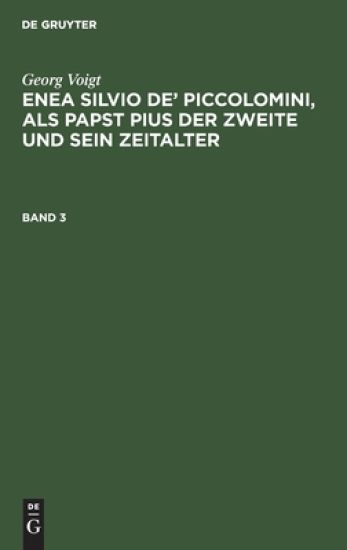 Enea Silvio de' Piccolomini, als Papst Pius der Zweite und sein Zeitalter