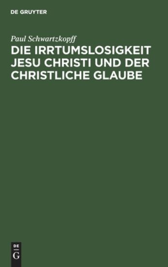 Die Irrtumslosigkeit Jesu Christi Und Der Christliche Glaube
