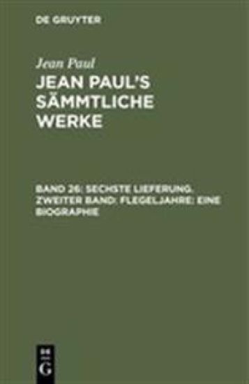 Sechste Lieferung. Zweiter Band: Flegeljahre. Eine Biographie