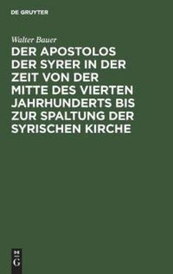 Der Apostolos Der Syrer in Der Zeit Von Der Mitte Des Vierten Jahrhunderts Bis Zur Spaltung Der Syrischen Kirche