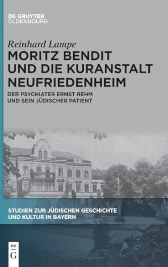 Moritz Bendit Und Die Kuranstalt Neufriedenheim: Der Psychiater Ernst Rehm Und Sein Jüdischer Patient