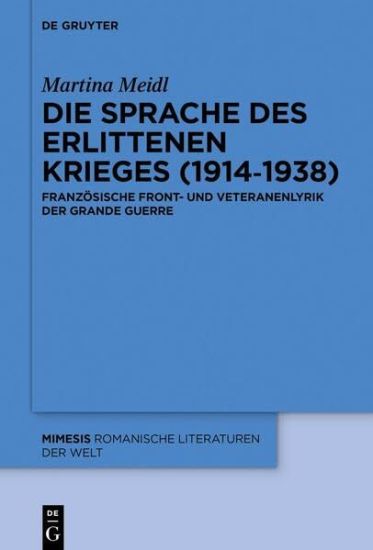 Die Sprache Des Erlittenen Krieges (1914-1938): Französische Front- Und Veteranenlyrik Der Grande Guerre