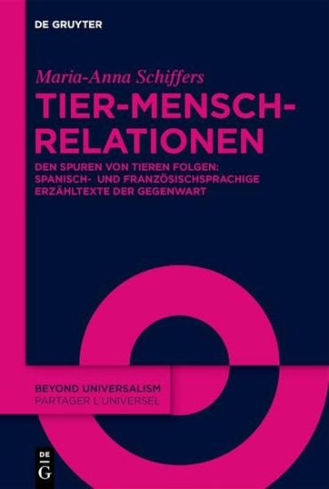 Tier-Mensch-Relationen: Den Spuren Von Tieren Folgen: Spanisch- Und Französischsprachige Erzähltexte Der Gegenwart