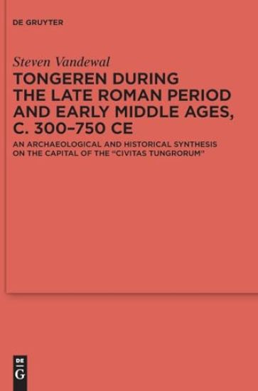 Tongeren during the Late Roman Period and Early Middle Ages, c. 300–750 CE