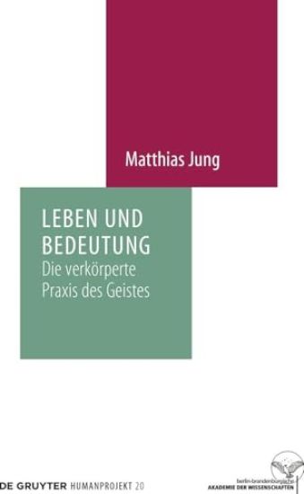 Leben Und Bedeutung: Die Verkörperte PRAXIS Des Geistes