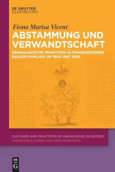Abstammung Und Verwandtschaft: Genealogische Praktiken Alteingesessener Basler Familien Um 1800 Und 1900