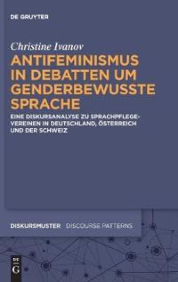 Antifeminismus in Debatten Um Genderbewusste Sprache: Eine Diskursanalyse Zu Sprachpflegevereinen in Deutschland, Österreich Und Der Schweiz