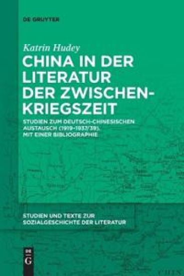 China in Der Literatur Der Zwischenkriegszeit: Studien Zum Deutsch-Chinesischen Austausch (1919-1937/39). Mit Einer Bibliographie