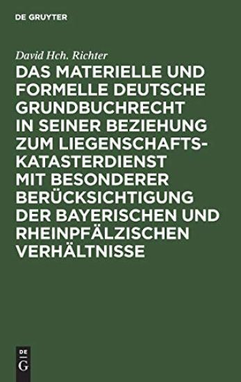 Das Materielle Und Formelle Deutsche Grundbuchrecht in Seiner Beziehung Zum Liegenschaftskatasterdienst Mit Besonderer Berücksichtigung Der Bayerischen Und Rheinpfälzischen Verhältnisse