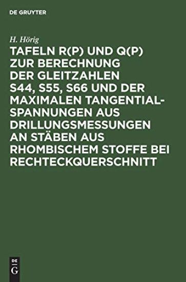 Tafeln R(p) Und Q(p) Zur Berechnung Der Gleitzahlen S44, S55, S66 Und Der Maximalen Tangentialspannungen Aus Drillungsmessungen an Stäben Aus Rhombischem Stoffe Bei Rechteckquerschnitt