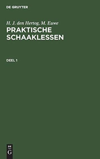 H. J. Den Hertog; M. Euwe: Praktische Schaaklessen. Deel 1