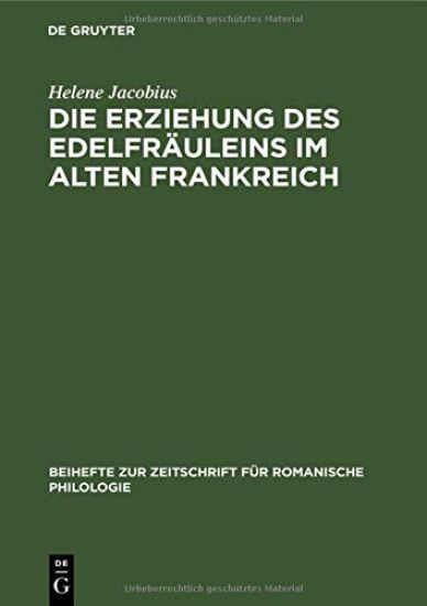Die Erziehung Des Edelfräuleins Im Alten Frankreich: Nach Dichtungen Des XII., XIII. Und XIV. Jahrhunderts