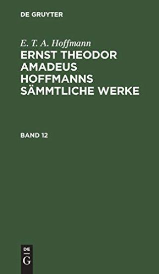 E. T. A. Hoffmann: Ernst Theodor Amadeus Hoffmanns Sämmtliche Werke. Band 12