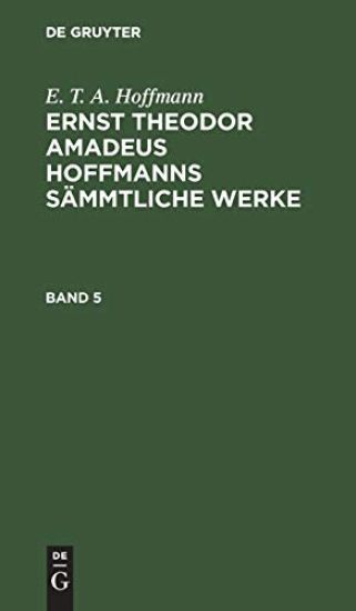 E. T. A. Hoffmann: Ernst Theodor Amadeus Hoffmanns Sämmtliche Werke. Band 5