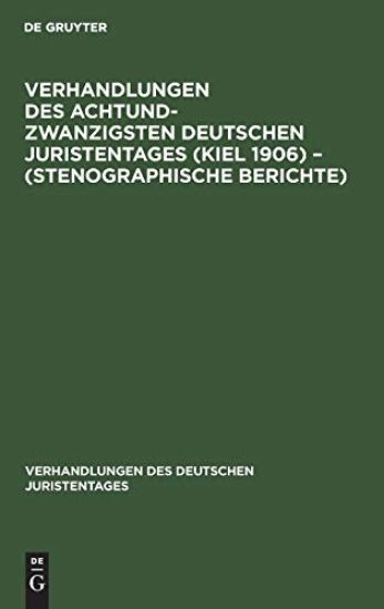Verhandlungen Des Achtundzwanzigsten Deutschen Juristentages (Kiel 1906) - (Stenographische Berichte)