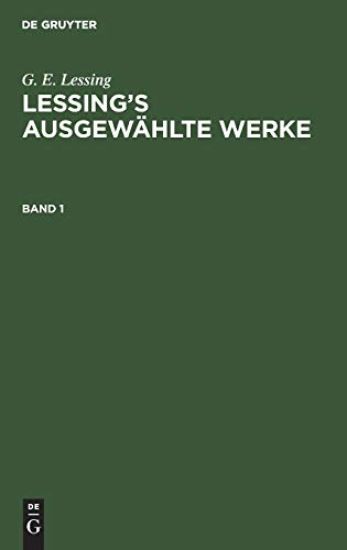 G. E. Lessing: Lessing's Ausgewählte Werke. Band 1