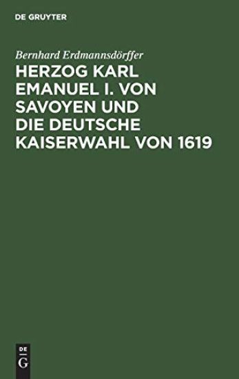 Herzog Karl Emanuel I. Von Savoyen Und Die Deutsche Kaiserwahl Von 1619