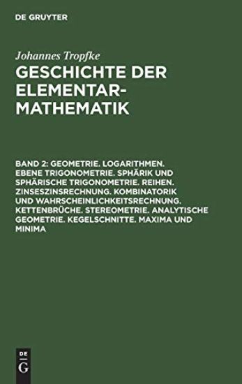 Geometrie. Logarithmen. Ebene Trigonometrie. Sphärik Und Sphärische Trigonometrie. Reihen. Zinseszinsrechnung. Kombinatorik Und Wahrscheinlichkeitsrechnung. Kettenbrüche. Stereometrie. Analytische Geometrie. Kegelschnitte. Maxima Und Minima