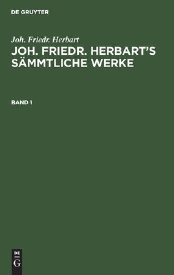 Joh. Friedr. Herbart: Joh. Friedr. Herbart's Sämmtliche Werke. Band 1