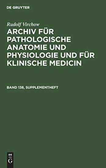 Rudolf Virchow: Archiv Für Pathologische Anatomie Und Physiologie Und Für Klinische Medicin. Band 138, Supplementheft