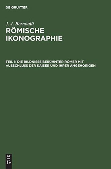 Die Bildnisse Berühmter Römer Mit Ausschluss Der Kaiser Und Ihrer Angehörigen