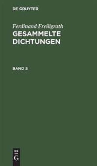 Ferdinand Freiligrath: Gesammelte Dichtungen. Band 5