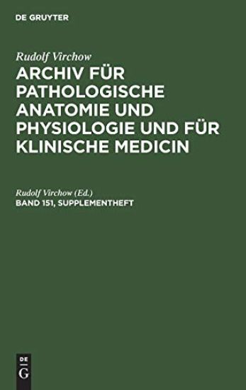 Rudolf Virchow: Archiv Für Pathologische Anatomie Und Physiologie Und Für Klinische Medicin. Band 151, Supplementheft