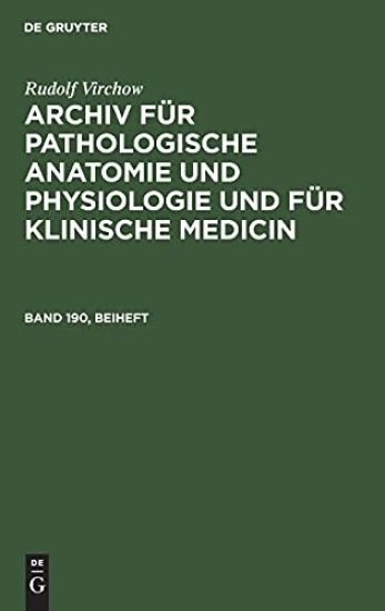 Rudolf Virchow: Archiv Für Pathologische Anatomie Und Physiologie Und Für Klinische Medicin. Band 190, Beiheft